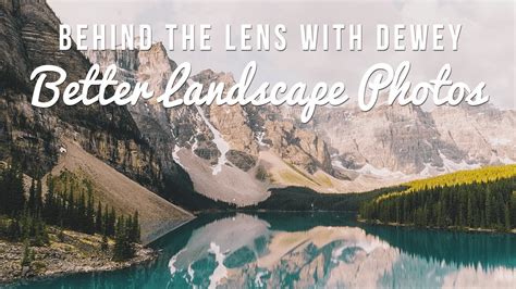 Behind the Lens with Dewey Ep 3 - How To Capture Better Landscape Photos